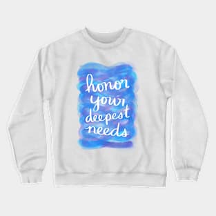 Honor Your Deepest Needs Crewneck Sweatshirt